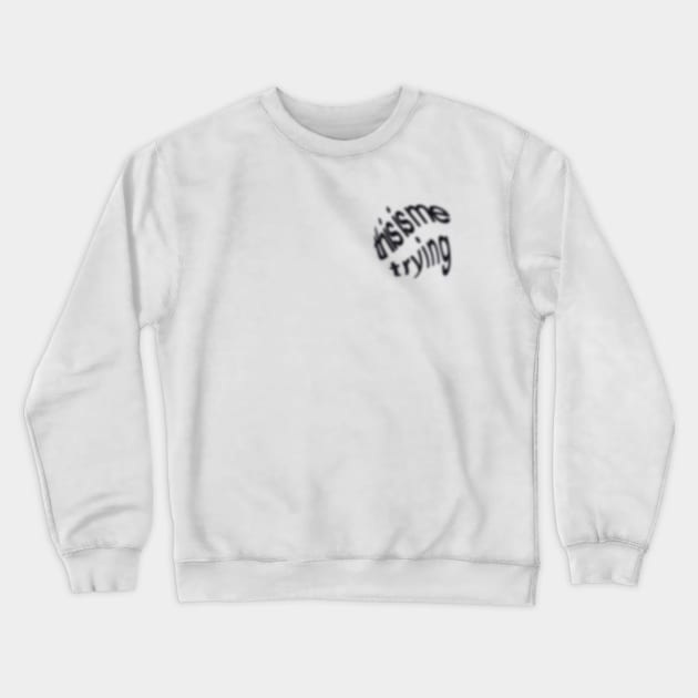 this is me trying Crewneck Sweatshirt by TheMidnightBruja